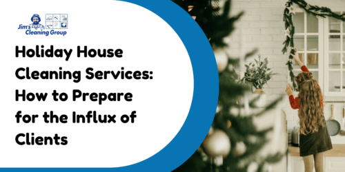 Holiday House Cleaning Services: How to Prepare for the Influx of Clients