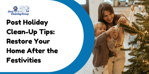 Post Holiday Clean-Up Tips: Restore Your Home After the Festivities