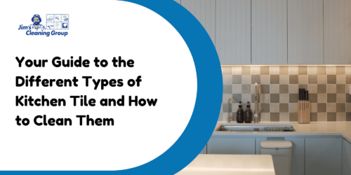 Your Guide to the Different Types of Kitchen Tile and How to Clean Them