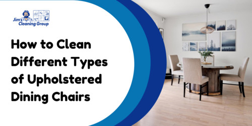 How to Clean Different Types of Upholstered Dining Chairs